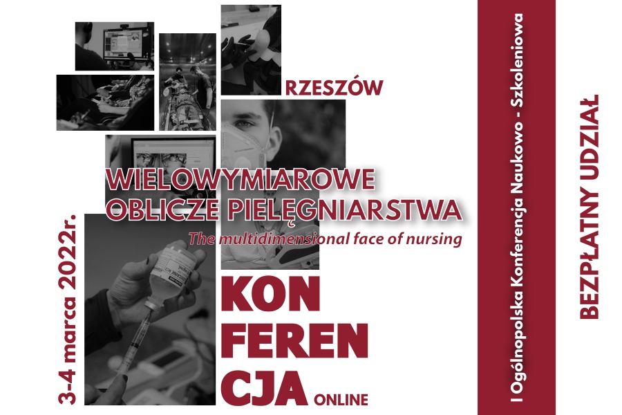 I Ogólnopolska konferencja naukowo – szkoleniowa Wielowymiarowe oblicze pielęgniarstwa – The multidimensional face of nursing Rzeszów, 3-4 marca 2022 r.
